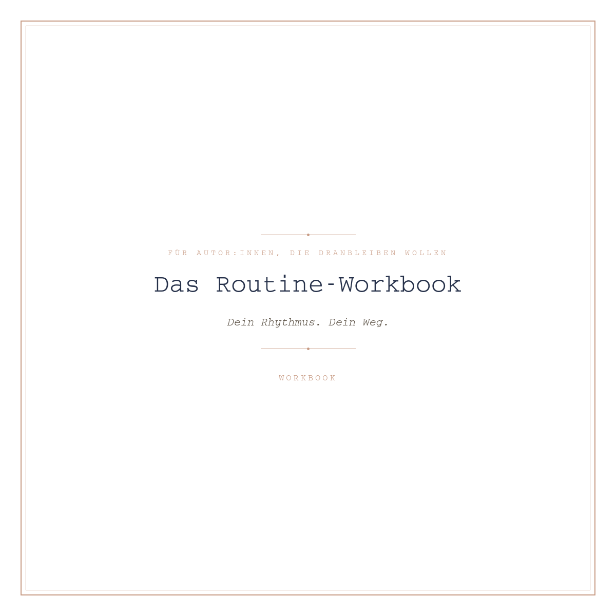 Das Routine-Workbook ~ Dein Rhythmus. Dein Weg. ~ Für Autor:innen, die dranbleiben wollen